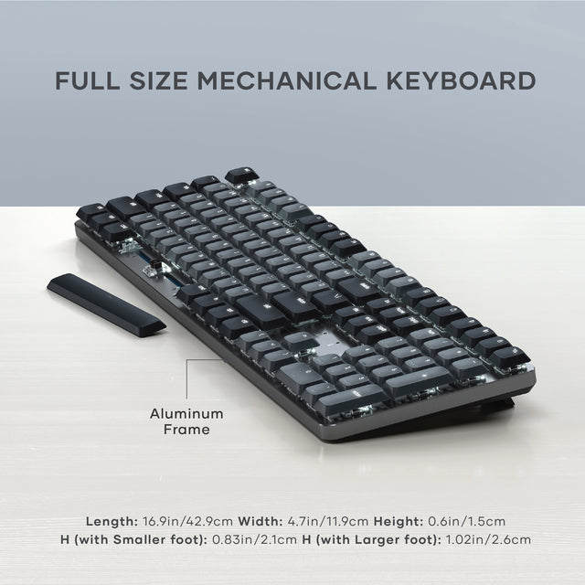 A close up of the SM3 Slim Mechanical Backlit Bluetooth Keyboard. Text: Full size mechanical keyboard and aluminum frame. Length: 16.9in/42.9cm Width: 4.7in/11.9cm Height: 0.6in/1.5cm
H (with Smaller foot): 0.83in/2.1cm H (with Larger foot): 1.02in/2.6cm
